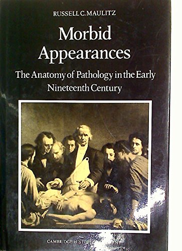 9780521328289: Morbid Appearances: The Anatomy of Pathology in the Early Nineteenth Century (Cambridge Studies in the History of Medicine)