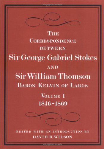 Imagen de archivo de The Correspondence between Sir George Gabriel Stokes and Sir William Thomson, Baron Kelvin of Largs a la venta por Atticus Books