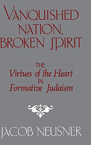 Stock image for Vanquished Nation, Broken Spirit: The Virtues of the Heart in Formative Judaism for sale by Wonder Book