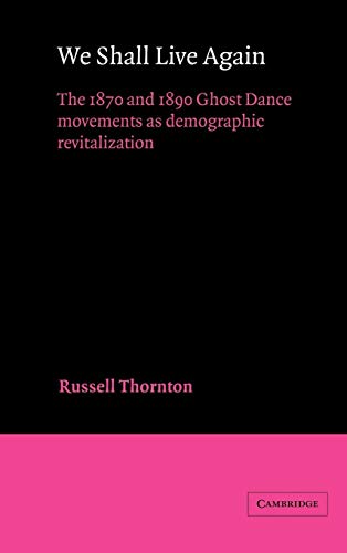 We Shall Live Again: The 1870 and 1890 Ghost Dance Movements as Demographic Revitalization (Ameri...