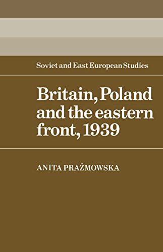 9780521331487: Britain, Poland and the Eastern Front, 1939 (Cambridge Russian, Soviet and Post-Soviet Studies, Series Number 53)
