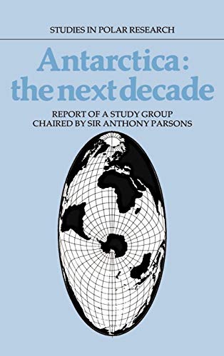 Beispielbild fr Antarctica: the Next Decade: Report of a Group Study Chaired by Sir Anthony Parsons. zum Verkauf von Plurabelle Books Ltd