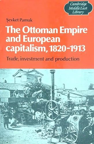 9780521331944: The Ottoman Empire and European Capitalism, 1820–1913: Trade, Investment and Production (Cambridge Middle East Library, Series Number 12)