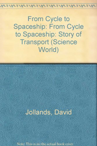 Beispielbild fr From Cycle to Spaceship: From Cycle to Spaceship: Story of Transport (Science World) zum Verkauf von AwesomeBooks