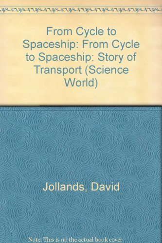 Stock image for From Cycle to Spaceship: From Cycle to Spaceship: Story of Transport (Science World) for sale by AwesomeBooks