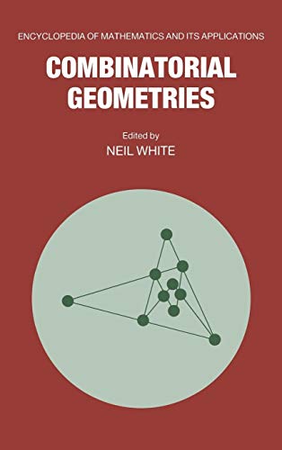 Combinatorial Geometries (Encyclopedia of Mathematics and its Applications)