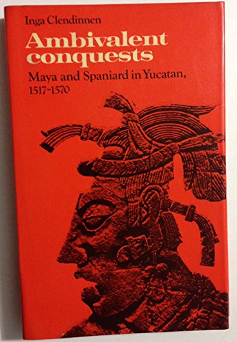 Stock image for Ambivalent Conquests : Maya and Spaniard in Yucatan, 1517-1570 for sale by Better World Books