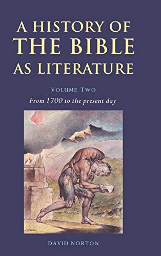 A History of the Bible as Literature - Volume 2, from 1700 to the Present Day - Norton, David