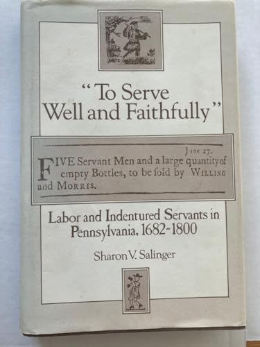 Imagen de archivo de "To Serve Well and Faithfully" : Labor and Indentured Servants in Pennsylvania, 1682-1800 a la venta por Better World Books