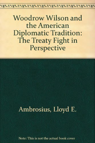 Stock image for Woodrow Wilson and the American Diplomatic Tradition : The Treaty Fight in Perspective for sale by Better World Books