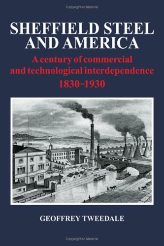 Stock image for Sheffield Steel and America : A Century of Commercial and Technological Interdependence 1830-1930 for sale by Better World Books