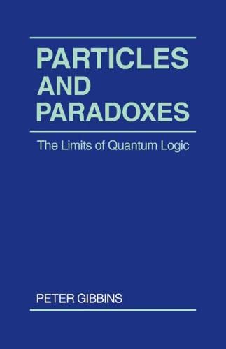 Particles and Paradoxes: The Limits of Quantum Logic