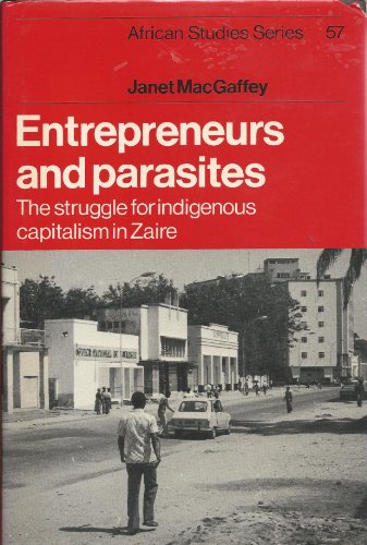 Entrepreneurs and Parasites: The Struggle for Indigenous Capitalism in ZaÃ¯re (African Studies Series, No. 57)) (9780521335331) by MacGaffey, Janet