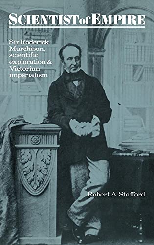 Scientist of Empire: Sir Roderick Murchison, Scientific Exploration and Victorian Imperialism
