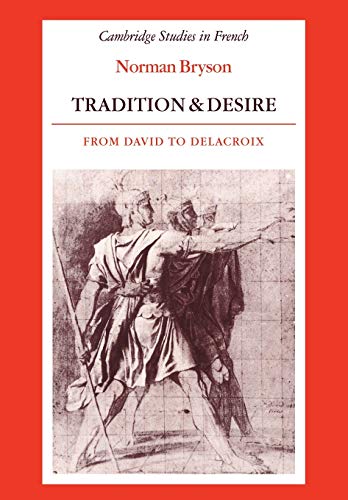 9780521335621: Tradition and Desire: From David to Delacroix: 5 (Cambridge Studies in French, Series Number 5)