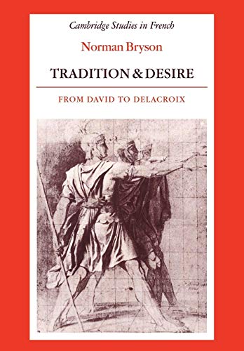 Imagen de archivo de Tradition and Desire : From David to Delacroix a la venta por Better World Books