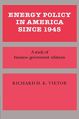 Imagen de archivo de Energy Policy in America since 1945: A Study of Business-Government Relations (Studies in Economic History and Policy: USA in the Twentieth Century) a la venta por Lake Country Books and More