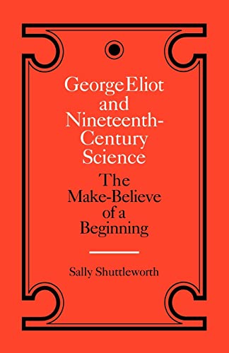 9780521335843: George Eliot and Nineteenth-Century Science: The Make-Believe of a Beginning (Landmarks of World Literature) (Landmarks of World Literature (Paperback))