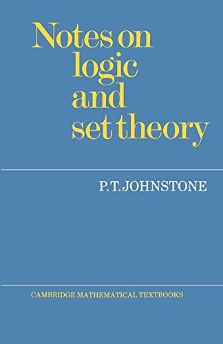 Notes on Logic and Set Theory (Cambridge Mathematical Textbooks) (9780521336925) by Johnstone, P. T.