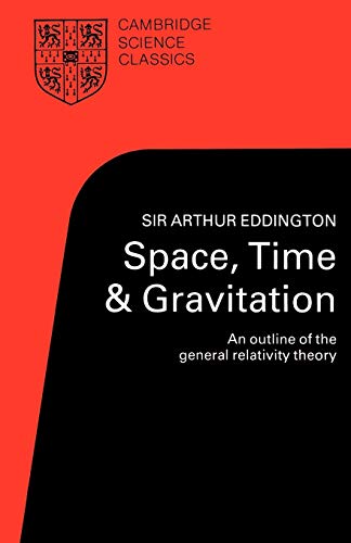 Imagen de archivo de Space, Time and Gravitation: An Outline of the General Relativity Theory (Cambridge Science Classics) a la venta por Books From California
