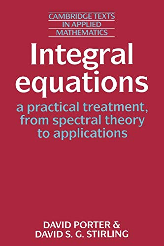 Integral Equations: A Practical Treatment, from Spectral Theory to Applications