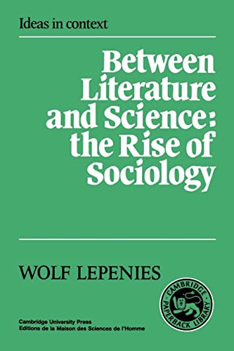 Stock image for Between Literature and Science: The Rise of Sociology (Ideas in Context, Series Number 10) for sale by ZBK Books