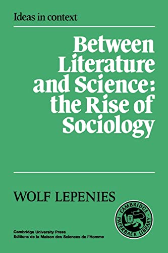 Stock image for Between Literature and Science: The Rise of Sociology (Ideas in Context, Series Number 10) for sale by More Than Words