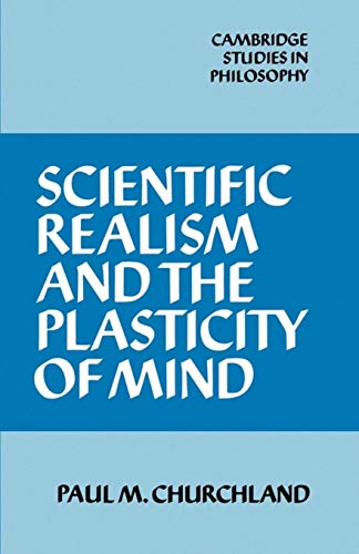 Beispielbild fr Scientific Realism and the Plasticity of Mind (Cambridge Studies in Philosophy) zum Verkauf von Your Online Bookstore