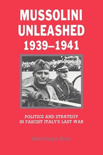 Stock image for Mussolini Unleashed, 1939 1941: Politics and Strategy in Fascist Italy's Last War for sale by Chiron Media