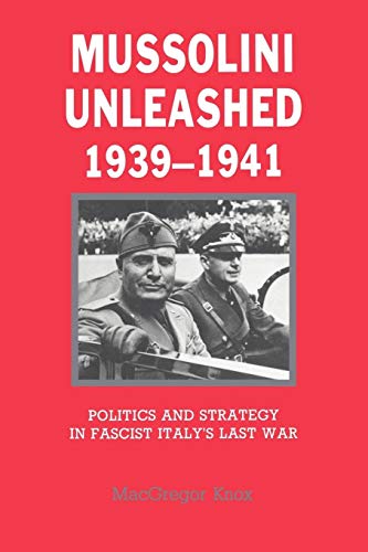 Stock image for Mussolini Unleashed, 1939?1941: Politics and Strategy in Fascist Italy's Last War for sale by Book Bear