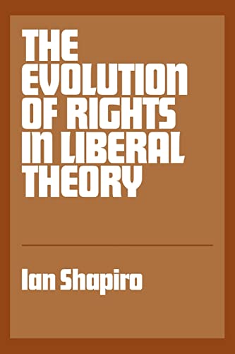 The Evolution of Rights in Liberal Theory (9780521338530) by Shapiro, Ian
