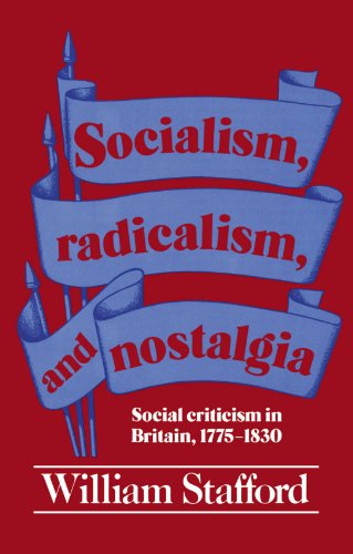 Beispielbild fr Socialism, Radicalism, and Nostalgia: Social Criticism in Britain, 1775-1830 zum Verkauf von ThriftBooks-Atlanta