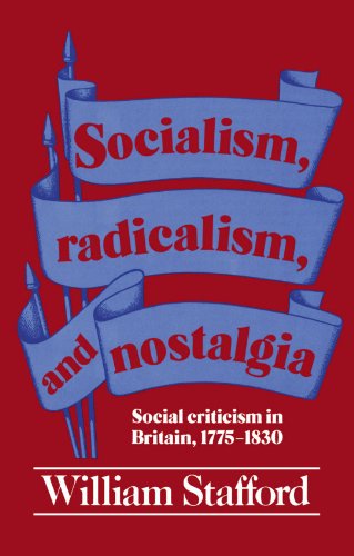 Stock image for Socialism, Radicalism, and Nostalgia: Social Criticism in Britain, 1775-1830 for sale by ThriftBooks-Atlanta