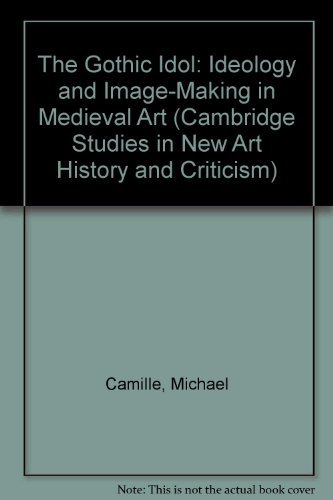 Beispielbild fr The Gothic Idol: Ideology and Image-Making in Medieval Art (Cambridge Studies in New Art History and Criticism) zum Verkauf von medimops