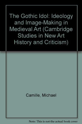 9780521340403: The Gothic Idol: Ideology and Image-Making in Medieval Art (Cambridge Studies in New Art History and Criticism)