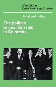 Beispielbild fr The Politics of Coalition Rule in Colombia (Cambridge Latin American Studies, Series Number 66) zum Verkauf von HPB-Red