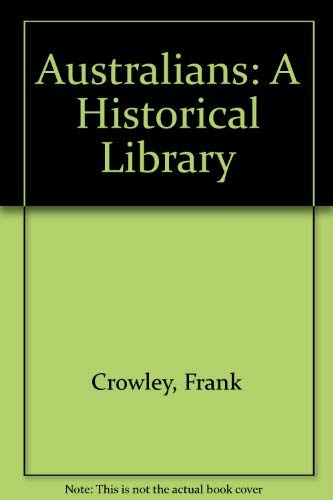 Australians: A Historical Library (9780521340731) by Crowley, Frank; Gilbert, Alan D.; Inglis, K. S.; Spearritt, Peter