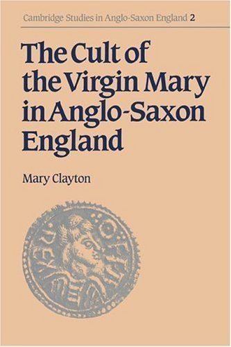 THE CULT OF THE VIRGIN MARY IN ANGLO-SAXON ENGLAND.