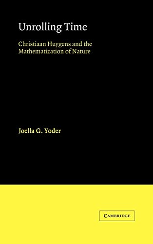 9780521341400: Unrolling Time: Christiaan Huygens and the Mathematization of Nature