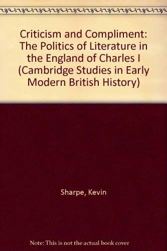 Beispielbild fr Criticism and Compliment : The Politics of Literature in the England of Charles I zum Verkauf von Better World Books