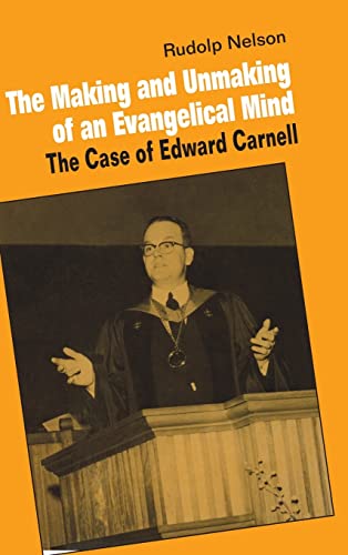 Stock image for The Making and Unmaking of an Evangelical Mind: The Case of Edward Carnell for sale by Gulf Coast Books