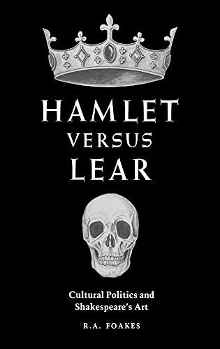 Hamlet versus Lear: Cultural Politics and Shakespeare's Art