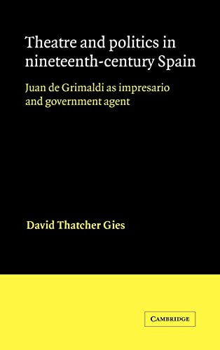 9780521342933: Theatre And Politics In Nineteenth-Century Spain: Juan De Grimaldi as Impresario and Government Agent