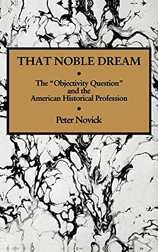 Stock image for That Noble Dream: The 'Objectivity Question' and the American Historical Profession (Ideas in Context, Series Number 13) for sale by Irish Booksellers