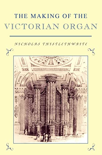 Imagen de archivo de The Making of the Victorian Organ (Cambridge Musical Texts and Monographs) Ex-Library Copy a la venta por J. W. Mah