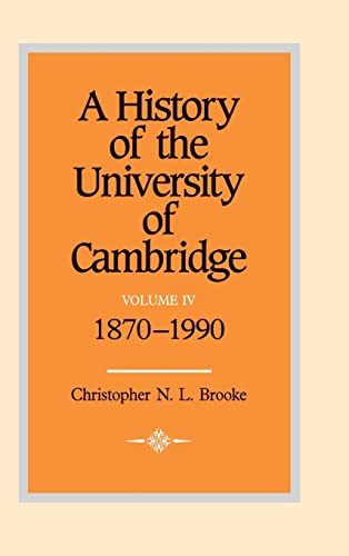 A History of the University of Cambridge: Volume 4, 1870-1990 (History of the University of Cambridge, Series Number 4) - Brooke, Christopher N. L.