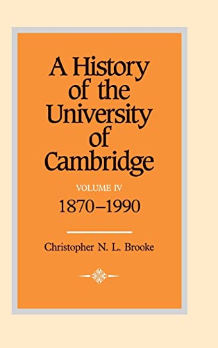 A History of the University of Cambridge: Volume 4, 1870â€“1990 (History of the University of Cambridge, Series Number 4) (9780521343503) by Brooke, Christopher N. L.