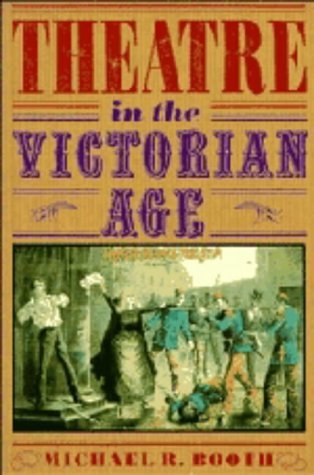 Theatre in the Victorian Age - Michael Richard Booth