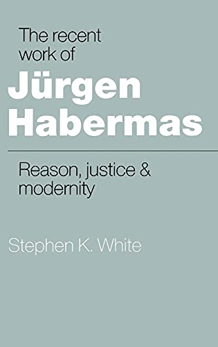 Stock image for The Recent Work of Jrgen Habermas: Reason, Justice and Modernity for sale by Bahamut Media