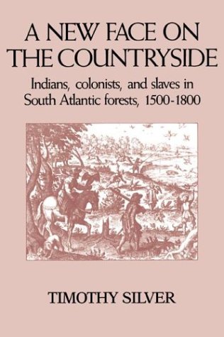 Stock image for A New Face on the Countryside : Indians, Colonists, and Slaves in South Atlantic Forests, 1500-1800 for sale by Better World Books